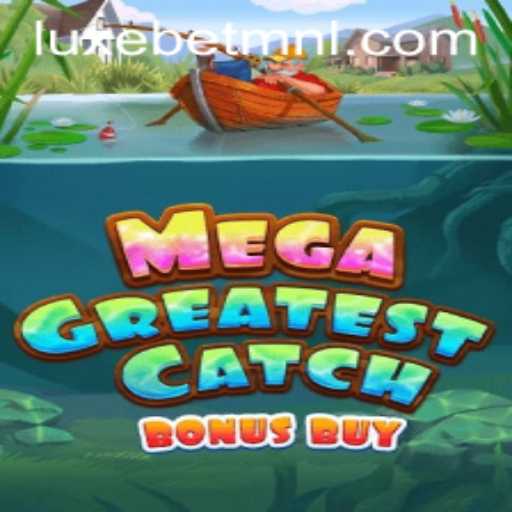 MegaGreatestCatchBonusBuy: Dive into the Exciting World of LuxeBet PH
